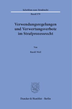 Verwendungsregelungen und Verwertungsverbote im Strafprozessrecht