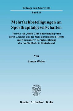 Mehrfachbeteiligungen an Sportkapitalgesellschaften: Verbote von ›Multi-Club Shareholding‹ und deren Grenzen aus der Sicht europäischen Rechts unter besonderer Berücksichtigung des Profifußballs in Deutschland