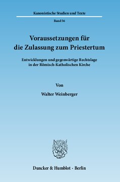 Voraussetzungen für die Zulassung zum Priestertum: Entwicklungen und gegenwärtige Rechtslage in der Römisch-Katholischen Kirche