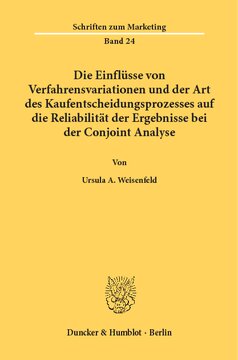 Die Einflüsse von Verfahrensvariationen und der Art des Kaufentscheidungsprozesses auf die Reliabilität der Ergebnisse bei der Conjoint Analyse