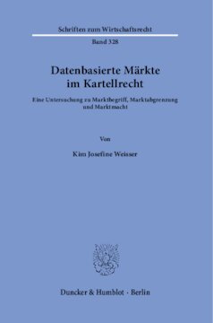 Datenbasierte Märkte im Kartellrecht: Eine Untersuchung zu Marktbegriff, Marktabgrenzung und Marktmacht