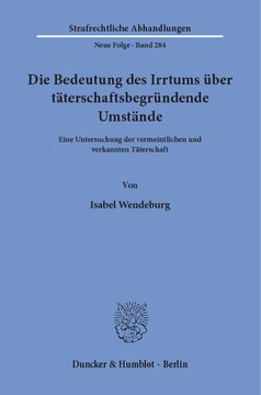 Die Bedeutung des Irrtums über täterschaftsbegründende Umstände: Eine Untersuchung der vermeintlichen und verkannten Täterschaft