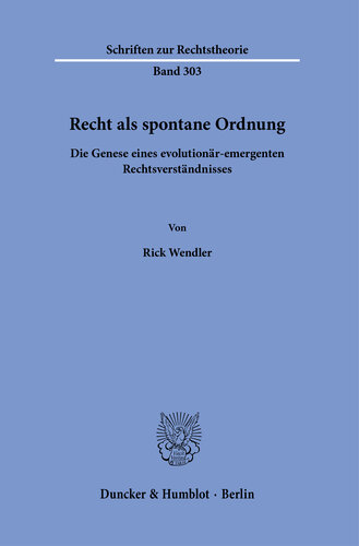 Recht als spontane Ordnung: Die Genese eines evolutionär-emergenten Rechtsverständnisses