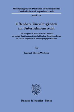 Offenbare Unrichtigkeiten im Unternehmensrecht: Das Ringen um die Gesellschafterliste zwischen Registerpraxis und aktueller Rechtsprechung im Lichte allgemeiner Beseitigungsgrundsätze