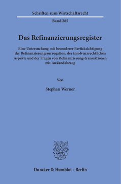 Das Refinanzierungsregister: Eine Untersuchung mit besonderer Berücksichtigung der Refinanzierungssurrogation, der insolvenzrechtlichen Aspekte und der Fragen von Refinanzierungstransaktionen mit Auslandsbezug