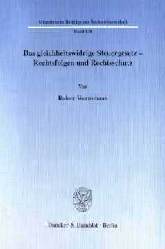 Das gleichheitswidrige Steuergesetz - Rechtsfolgen und Rechtsschutz