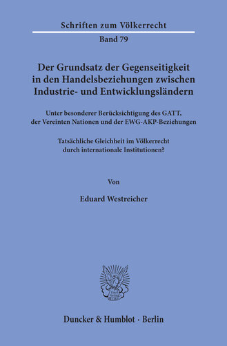 Der Grundsatz der Gegenseitigkeit in den Handelsbeziehungen zwischen Industrie- und Entwicklungsländern unter besonderer Berücksichtigung des GATT, der Vereinten Nationen und der EWG-AKP-Beziehungen: Tatsächliche Gleichheit im Völkerrecht durch internationale Institutionen?