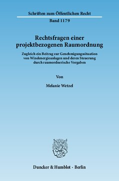 Rechtsfragen einer projektbezogenen Raumordnung: Zugleich ein Beitrag zur Genehmigungssituation von Windenergieanlagen und deren Steuerung durch raumordnerische Vorgaben