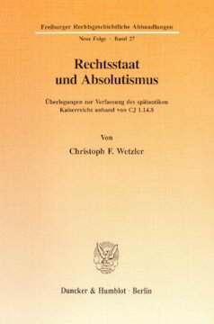 Rechtsstaat und Absolutismus: Überlegungen zur Verfassung des spätantiken Kaiserreichs anhand von CJ 1.14.8