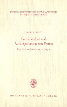 Berufstätigkeit und Aufstiegschancen von Frauen: Eine (nicht nur) ökonomische Analyse