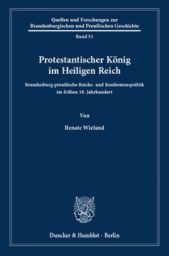 Protestantischer König im Heiligen Reich: Brandenburg-preußische Reichs- und Konfessionspolitik im frühen 18. Jahrhundert