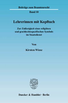 Lehrerinnen mit Kopftuch: Zur Zulässigkeit eines religiösen und geschlechtsspezifischen Symbols im Staatsdienst