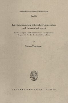 Kirchenbaulasten politischer Gemeinden und Gewohnheitsrecht: Nach heutigem Staatskirchenrecht exemplarisch dargestellt für das Hochstift Paderborn