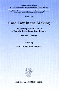 Case Law in the Making: The Techniques and Methods of Judicial Records and Law Reports. Vol. 1: Essays