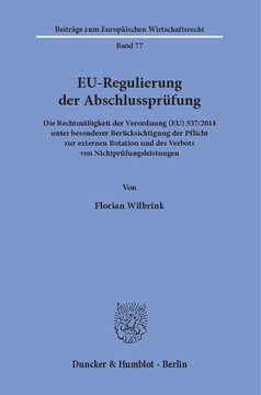 EU-Regulierung der Abschlussprüfung: Die Rechtmäßigkeit der Verordnung (EU) 537/2014 unter besonderer Berücksichtigung der Pflicht zur externen Rotation und des Verbots von Nichtprüfungsleistungen
