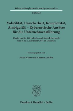 Volatilität, Unsicherheit, Komplexität, Ambiguität – Kybernetische Ansätze für die Unternehmensführung: Konferenz für Wirtschafts- und Sozialkybernetik vom 8. bis 9. November 2016 in Dornbirn