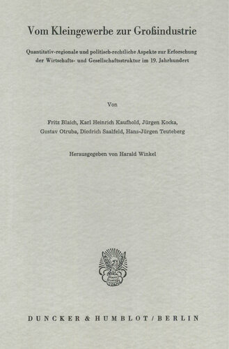 Vom Kleingewerbe zur Großindustrie: Quantitativ-regionale und politisch-rechtliche Aspekte zur Erforschung der Wirtschafts- und Gesellschaftsstruktur im 19. Jahrhundert