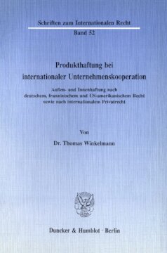 Produkthaftung bei internationaler Unternehmenskooperation: Außen- und Innenhaftung nach deutschem, französischem und US-amerikanischem Recht sowie nach internationalem Privatrecht