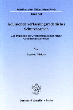 Kollisionen verfassungsrechtlicher Schutznormen: Zur Dogmatik der »verfassungsimmanenten« Grundrechtsschranken