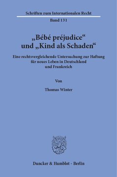 »Bébé préjudice« und »Kind als Schaden«: Eine rechtsvergleichende Untersuchung zur Haftung für neues Leben in Deutschland und Frankreich