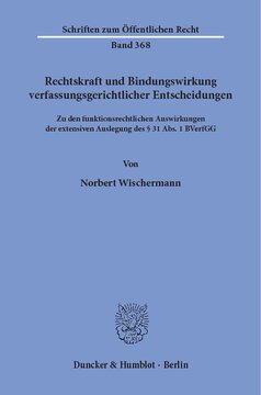 Rechtskraft und Bindungswirkung verfassungsgerichtlicher Entscheidungen: Zu den funktionsrechtlichen Auswirkungen der extensiven Auslegung des § 31 Abs. 1 BVerfGG