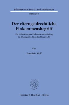 Der elterngeldrechtliche Einkommensbegriff: Zur Anbindung der Einkommensermittlung im Elterngeldrecht an das Steuerrecht