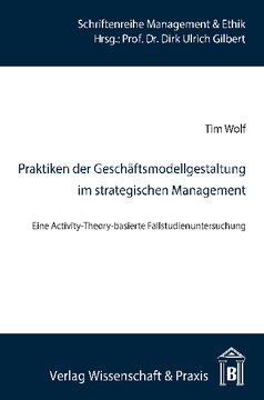 Praktiken der Geschäftsmodellgestaltung im strategischen Management: Eine Activity-Theory-basierte Fallstudienuntersuchung