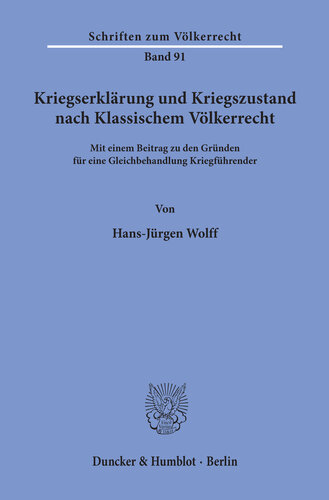 Kriegserklärung und Kriegszustand nach Klassischem Völkerrecht,: mit einem Beitrag zu den Gründen für eine Gleichbehandlung Kriegführender