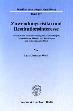 Zuwendungsrisiko und Restitutionsinteresse: Struktur und Rückabwicklung von Zuwendungen, dargestellt am Beispiel von Synallagma und Leistungskondiktion