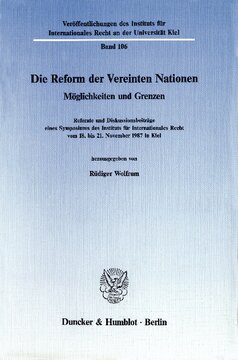 Die Reform der Vereinten Nationen: Möglichkeiten und Grenzen. Referate und Diskussionsbeiträge eines Symposiums des Instituts für Internationales Recht vom 18. - 21. November 1987 in Kiel