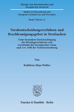 Vorabentscheidungsverfahren und Beschleunigungsgebot in Strafsachen: Unter besonderer Berücksichtigung des Eilvorlageverfahrens zum Gerichtshof der Europäischen Union nach Art. 104b der Verfahrensordnung