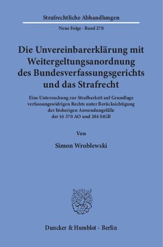 Die Unvereinbarerklärung mit Weitergeltungsanordnung des Bundesverfassungsgerichts und das Strafrecht: Eine Untersuchung zur Strafbarkeit auf Grundlage verfassungswidrigen Rechts unter Berücksichtigung der bisherigen Anwendungsfälle der §§ 370 AO und 284 StGB