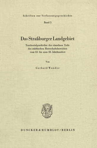 Das Straßburger Landgebiet: Territorialgeschichte der einzelnen Teile des städtischen Herrschaftsbereiches vom 13. bis zum 18. Jahrhundert