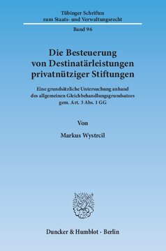 Die Besteuerung von Destinatärleistungen privatnütziger Stiftungen: Eine grundsätzliche Untersuchung anhand des allgemeinen Gleichbehandlungsgrundsatzes gem. Art. 3 Abs. 1 GG
