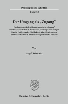 Der Umgang als »Zugang«: Der hermeneutisch-phänomenologische »Zugang« zum faktischen Leben in den frühen ›Freiburger Vorlesungen‹ Martin Heideggers im Hinblick auf seine Absetzung von der transzendentalen Phänomenologie Edmund Husserls