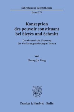 Konzeption des pouvoir constituant bei Sieyès und Schmitt: Der theoretische Ursprung der Verfassungsänderung in Taiwan