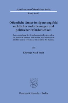 Öffentliche Ämter im Spannungsfeld rechtlicher Anforderungen und politischer Erforderlichkeit: Zur Anwendung des Grundsatzes der Bestenauslese auf politische Beamte, kommunale Wahlbeamte und Richter an den obersten Gerichtshöfen des Bundes
