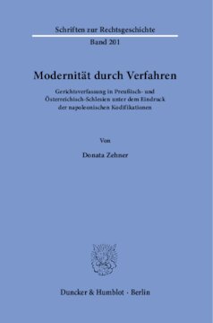 Modernität durch Verfahren: Gerichtsverfassung in Preußisch- und Österreichisch-Schlesien unter dem Eindruck der napoleonischen Kodifikationen