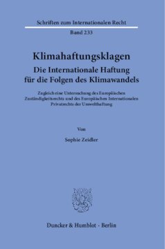 Klimahaftungsklagen. Die Internationale Haftung für die Folgen des Klimawandels: Zugleich eine Untersuchung des Europäischen Zuständigkeitsrechts und des Europäischen Internationalen Privatrechts der Umwelthaftung