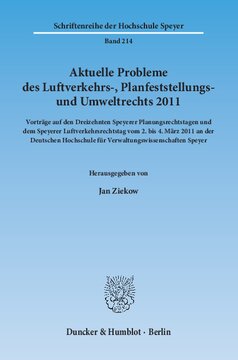 Aktuelle Probleme des Luftverkehrs-, Planfeststellungs- und Umweltrechts 2011: Vorträge auf den Dreizehnten Speyerer Planungsrechtstagen und dem Speyerer Luftverkehrsrechtstag vom 2. bis 4. März 2011 an der Deutschen Hochschule für Verwaltungswissenschaften Speyer