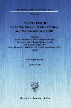 Aktuelle Fragen des Fachplanungs-, Raumordnungs- und Naturschutzrechts 2006: Vorträge auf den Achten Speyerer Planungsrechtstagen und dem Speyerer Luftverkehrsrechtstag vom 8. bis 10. März 2006 an der Deutschen Hochschule für Verwaltungswissenschaften Speyer