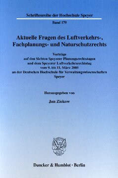 Aktuelle Fragen des Luftverkehrs-, Fachplanungs- und Naturschutzrechts: Vorträge auf den Siebten Speyerer Planungsrechtstagen und dem Speyerer Luftverkehrsrechtstag vom 9. bis 11. März 2005 an der Deutschen Hochschule für Verwaltungswissenschaften Speyer