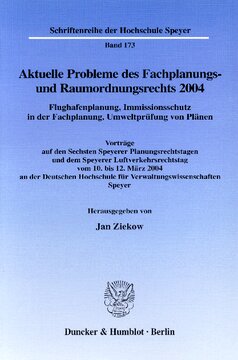 Aktuelle Probleme des Fachplanungs- und Raumordnungsrechts 2004. Flughafenplanung, Immissionsschutz in der Fachplanung, Umweltprüfung von Plänen: Vorträge auf den Sechsten Speyerer Planungsrechtstagen und dem Speyerer Luftverkehrsrechtstag vom 10. bis 12. März 2004 an der Deutschen Hochschule für Verwaltungswissenschaften Speyer