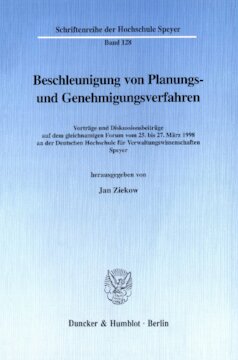Beschleunigung von Planungs- und Genehmigungsverfahren: Vorträge und Diskussionsbeiträge auf dem gleichnamigen Forum vom 25. bis 27. März 1998 an der Deutschen Hochschule für Verwaltungswissenschaften Speyer