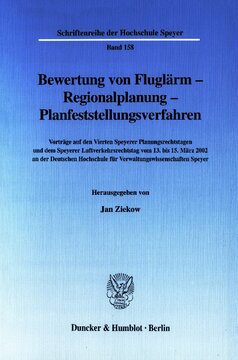 Bewertung von Fluglärm - Regionalplanung - Planfeststellungsverfahren: Vorträge auf den Vierten Speyerer Planungsrechtstagen und dem Speyerer Luftverkehrsrechtstag vom 13. bis 15. März 2002 an der Deutschen Hochschule für Verwaltungswissenschaften Speyer