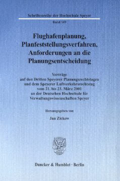 Flughafenplanung, Planfeststellungsverfahren, Anforderungen an die Planungsentscheidung: Vorträge auf den Dritten Speyerer Planungsrechtstagen und dem Speyerer Luftverkehrsrechtstag vom 21. bis 23. März 2001 an der Deutschen Hochschule für Verwaltungswissenschaften Speyer