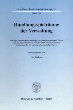 Handlungsspielräume der Verwaltung: Vorträge und Diskussionsbeiträge auf dem gleichnamigen Forum vom 30. September bis 2. Oktober 1998 an der Deutschen Hochschule für Verwaltungswissenschaften Speyer