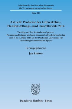 Aktuelle Probleme des Luftverkehrs-, Planfeststellungs- und Umweltrechts 2014: Vorträge auf den Sechzehnten Speyerer Planungsrechtstagen und dem Speyerer Luftverkehrsrechtstag vom 5. bis 7. März 2014 an der Deutschen Universität für Verwaltungswissenschaften Speyer