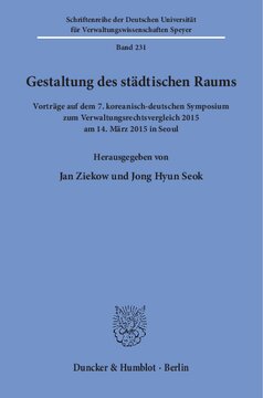 Gestaltung des städtischen Raums: Vorträge auf dem 7. koreanisch-deutschen Symposium zum Verwaltungsrechtsvergleich 2015 am 14. März 2015 in Seoul