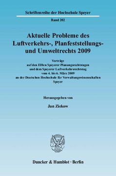 Aktuelle Probleme des Luftverkehrs-, Planfeststellungs- und Umweltrechts 2009: Vorträge auf den Elften Speyerer Planungsrechtstagen und dem Speyerer Luftverkehrsrechtstag vom 4. bis 6. März 2009 an der Deutschen Hochschule für Verwaltungswissenschaften Speyer